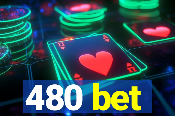 480 bet